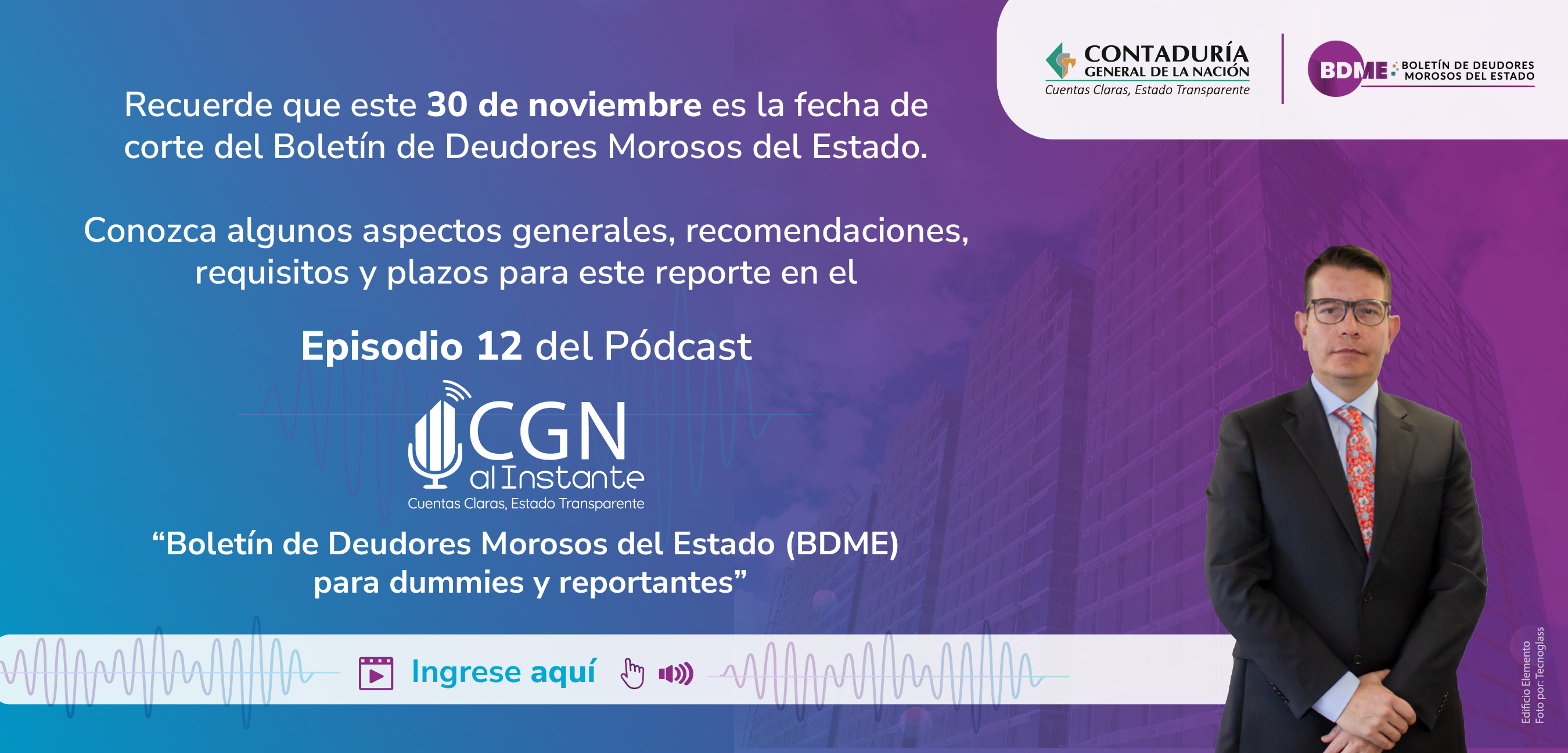 Ingrese ahora al episodio 12 del Pódcast CGN al Instante: “Boletín de Deudores Morosos del Estado (BDME) para dummies y reportantes”